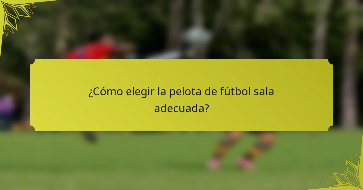 ¿Cómo elegir la pelota de fútbol sala adecuada?