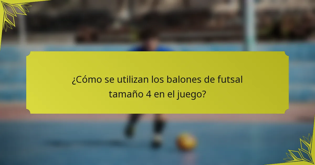 ¿Cómo se utilizan los balones de futsal tamaño 4 en el juego?